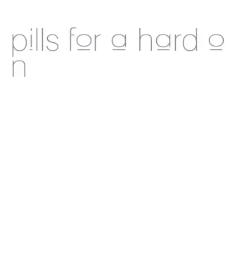 pills for a hard on