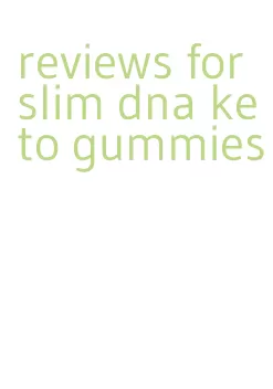reviews for slim dna keto gummies