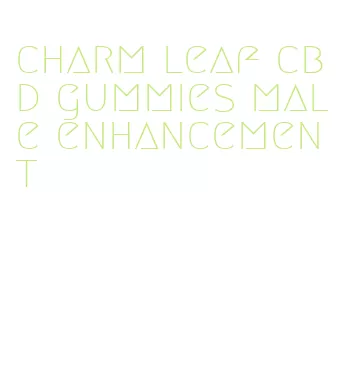 charm leaf cbd gummies male enhancement