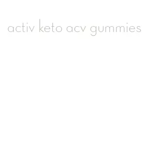 activ keto acv gummies