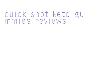 quick shot keto gummies reviews