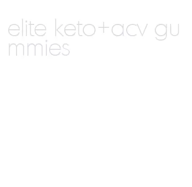 elite keto+acv gummies