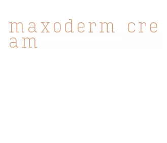 maxoderm cream