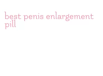 best penis enlargement pill