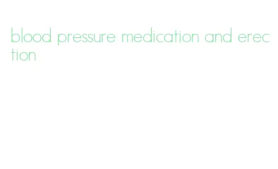 blood pressure medication and erection