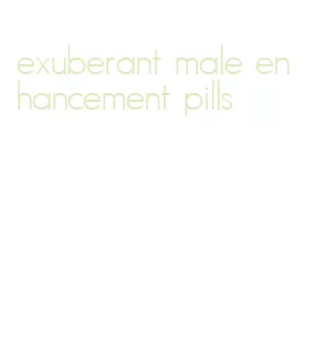 exuberant male enhancement pills