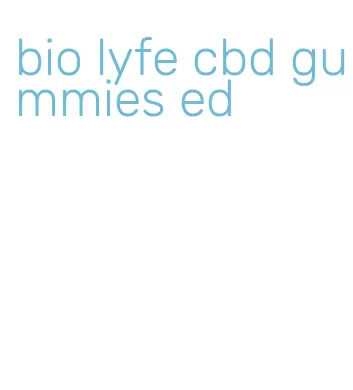 bio lyfe cbd gummies ed