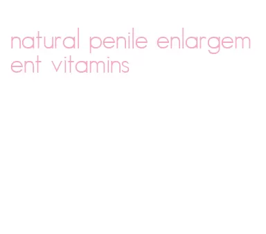 natural penile enlargement vitamins