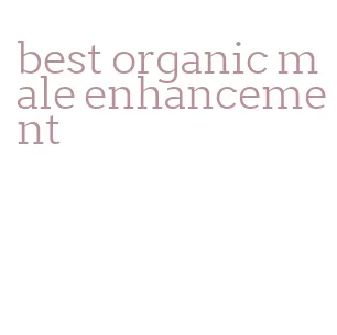 best organic male enhancement