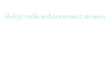 shilajit male enhancement reviews