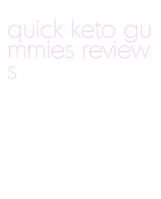 quick keto gummies reviews