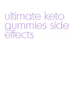 ultimate keto gummies side effects