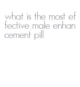 what is the most effective male enhancement pill