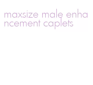 maxsize male enhancement caplets