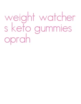 weight watchers keto gummies oprah