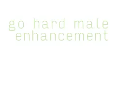 go hard male enhancement