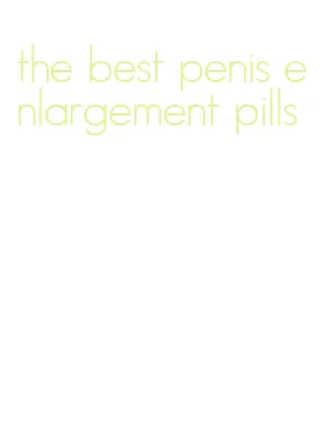 the best penis enlargement pills