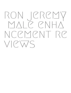 ron jeremy male enhancement reviews