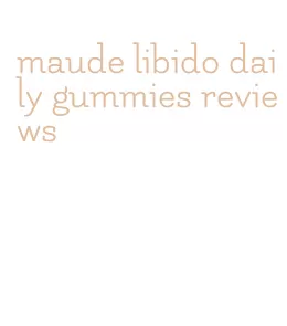 maude libido daily gummies reviews