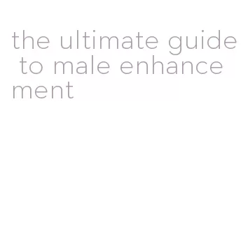 the ultimate guide to male enhancement