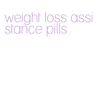 weight loss assistance pills