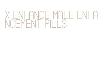 x enhance male enhancement pills