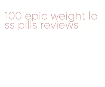 100 epic weight loss pills reviews