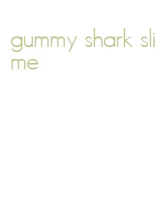 gummy shark slime