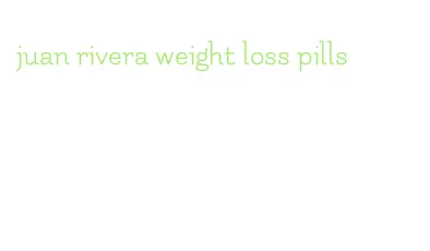 juan rivera weight loss pills