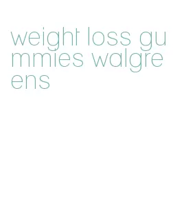 weight loss gummies walgreens