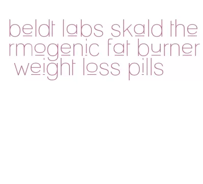 beldt labs skald thermogenic fat burner weight loss pills