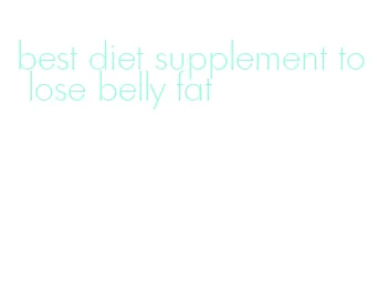 best diet supplement to lose belly fat