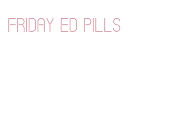 friday ed pills