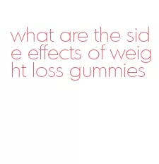 what are the side effects of weight loss gummies
