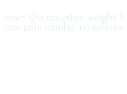 over the counter weight loss pills similar to adipex