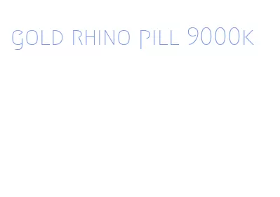 gold rhino pill 9000k