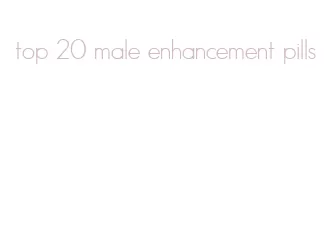 top 20 male enhancement pills