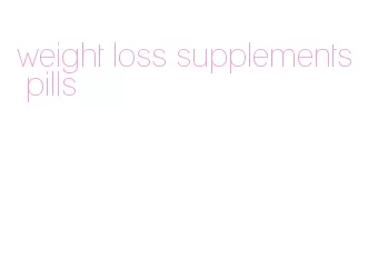 weight loss supplements pills