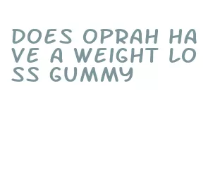 does oprah have a weight loss gummy
