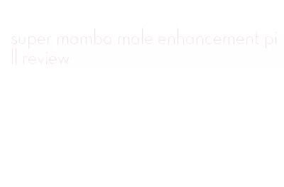 super mamba male enhancement pill review