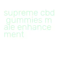 supreme cbd gummies male enhancement