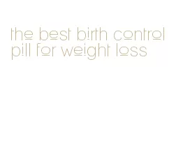 the best birth control pill for weight loss