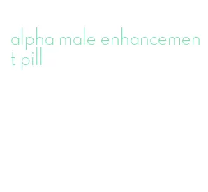 alpha male enhancement pill