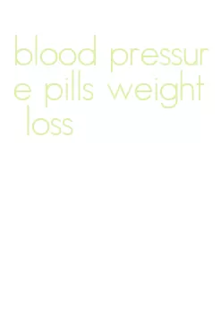 blood pressure pills weight loss