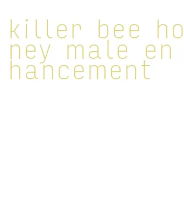 killer bee honey male enhancement