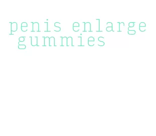 penis enlarge gummies