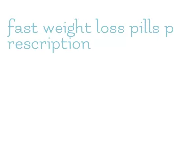 fast weight loss pills prescription