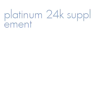 platinum 24k supplement