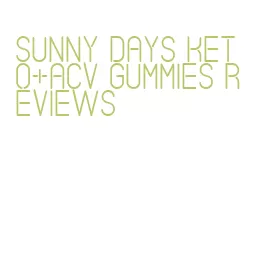 sunny days keto+acv gummies reviews