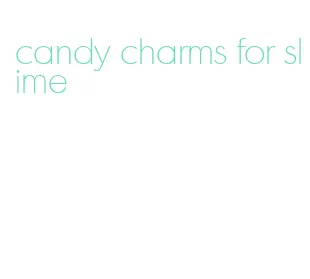 candy charms for slime